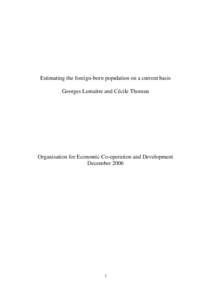 Estimating the foreign-born population on a current basis Georges Lemaitre and Cécile Thoreau Organisation for Economic Co-operation and Development December 2006