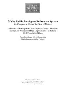 Maine Public Employees Retirement System (A Component Unit of the State of Maine) Schedules of Employer and Non-Employer Entity Allocations and Pension Amounts for State Employee and Teacher and PLD Consolidated Plans Ye