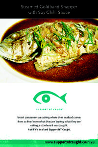 Steamed Goldband Snapper with Soy Chilli Sauce Smart consumers are asking where their seafood comes from so they know what they are buying, what they are eating, and where it was caught.