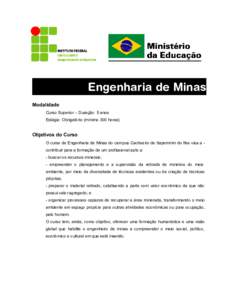 Engenharia de Minas Modalidade Curso Superior – Duração: 5 anos Estágio: Obrigatório (mínimo 300 horas)  Objetivos do Curso