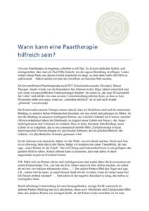    Wann	
  kann	
  eine	
  Paartherapie	
   hilfreich	
  sein?	
   Um eine Paartherapie zu beginnen, erfordert es oft Mut. Es ist kein einfacher Schritt, sich einzugestehen, dass man als Paar Hilfe braucht, um die