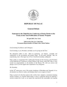 REPUBLIC OF PALAU General Debate Statement to the Ninth Review Conference of States Parties to the Treaty on the Non-Proliferation of Nuclear Weapons 30 April 2015, New York Delivered by H.E. Dr. Caleb Otto,