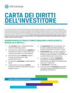 CARTA DEI DIRITTI DELL’INVESTITORE La “Carta dei Diritti dell’Investitore” è stata redatta da CFA Institute per indicare agli utilizzatori di prodotti e servizi finanziari la condotta che hanno il diritto di asp