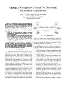 Aggregate Congestion Control for Distributed Multimedia Applications David E. Ott, Travis Sparks, and Ketan Mayer-Patel Department of Computer Science University of North Carolina at Chapel Hill {ott,sparkst,kmp}@cs.unc.