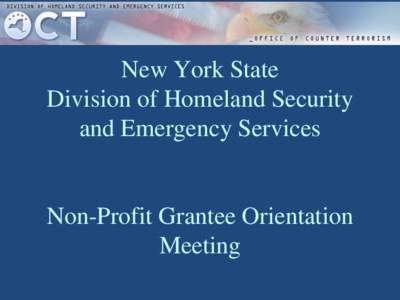 New York State Division of Homeland Security and Emergency Services Non-Profit Grantee Orientation Meeting