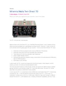 Reviews  Millennia Media Twin Direct TD By Mitch Gallagher | Eq Magazine August[removed]When you send your signal into your recorder, send it first class