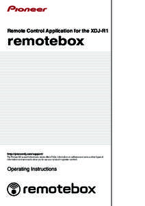 Remote Control Application for the XDJ-R1  remotebox http://pioneerdj.com/support/ The Pioneer DJ support site shown above offers FAQs, information on software and various other types of