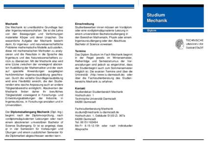 Mechanik Die  Mechanik  ist  unerlässliche  Grundlage  fast  aller Ingenieurwissenschaften. Sie ist die Lehre  von  den  Bewegungen  und  Verformungen  materieller  Körper  und  deren  Ursachen.  