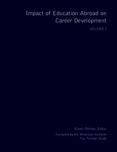 Impact of Education Abroad on Career Development VOLUME I Martin Tillman, Editor Compiled by the American Institute
