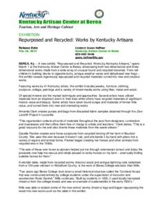 Kentucky Artisan Center at Berea Tourism, Arts and Heritage Cabinet EXHIBITION Repurposed and Recycled: Works by Kentucky Artisans Release Date