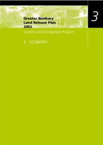 Greater Bunbury Land Release Plan 2002 Country Land Development Program  3. ECONOMY