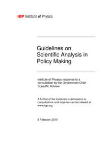 Guidelines on Scientific Analysis in Policy Making Institute of Physics response to a consultation by the Government Chief Scientific Adviser