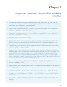 Chapter 7 Colposcopic assessment of cervical intraepithelial neoplasia • The colposcopic diagnosis of cervical neoplasia depends on the recognition of four main features: intensity (colour tone) of acetowhitening, marg