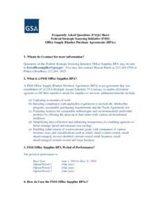 Frequently Asked Questions (FAQs) Sheet Federal Strategic Sourcing Initiative (FSSI) Office Supply Blanket Purchase Agreements (BPAs) 1. Whom do I contact for more information? Questions on the Federal Strategic Sourcing