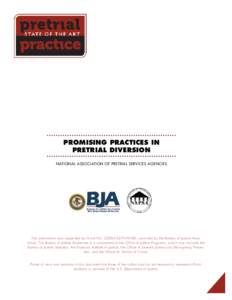 PROMISING PRACTICES IN PRETRIAL DIVERSION NATIONAL ASSOCIATION OF PRETRIAL SERVICES AGENCIES This publication was supported by Grant No[removed]F0279-WI-DD, awarded by the Bureau of Justice Assistance. The Bureau of Justic