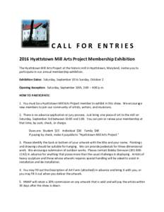 CALL FOR ENTRIES 2016 Hyattstown Mill Arts Project Membership Exhibition The Hyattstown Mill Arts Project at the historic mill in Hyattstown, Maryland, invites you to participate in our annual membership exhibition. Exhi
