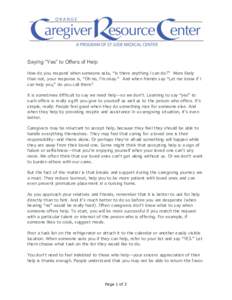 Saying “Yes” to Offers of Help How do you respond when someone asks, “Is there anything I can do?” More likely than not, your response is, “Oh no, I’m okay.” And when friends say “Let me know if I can hel
