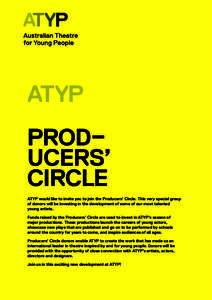 ATYP PROD– UCERS’ CIRCLE ATYP would like to invite you to join the Producers’ Circle. This very special group of donors will be investing in the development of some of our most talented