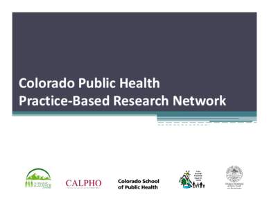 Colorado Public Health Practice‐Based Research Network Colorado Public Health Practice-Based Research Network  RIA research topic ideas