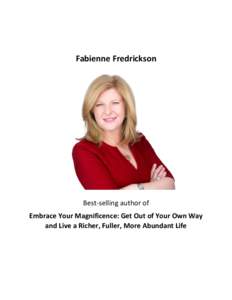 Fabienne Fredrickson  Best-selling author of Embrace Your Magnificence: Get Out of Your Own Way and Live a Richer, Fuller, More Abundant Life