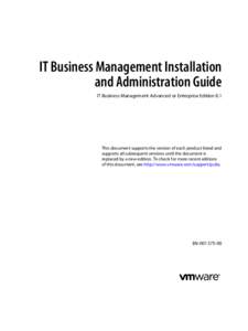 IT Business Management Installation and Administration Guide IT Business Management Advanced or Enterprise Edition 8.1 This document supports the version of each product listed and supports all subsequent versions until 