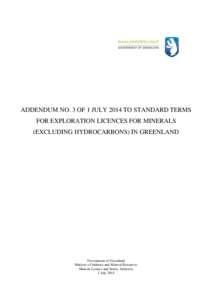 ADDENDUM NO. 3 OF 1 JULY 2014 TO STANDARD TERMS FOR EXPLORATION LICENCES FOR MINERALS (EXCLUDING HYDROCARBONS) IN GREENLAND Government of Greenland Ministry of Industry and Mineral Resources