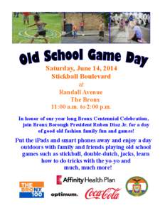 Saturday, June 14, 2014 Stickball Boulevard at Randall Avenue The Bronx 11:00 a.m. to 2:00 p.m.