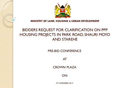 MINISTRY OF LAND, HOUSING & URBAN DEVELOPMENT  BIDDERS REQUEST FOR CLARIFICATION ON PPP HOUSING PROJECTS IN PARK ROAD, SHAURI MOYO AND STAREHE PRE-BID CONFERENCE