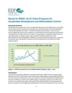 Ready for REDD: Acre’s State Programs for Sustainable Development and Deforestation Control Executive Summary The Brazilian Amazonian state of Acre, though still relatively poor and isolated, has over the last decade e