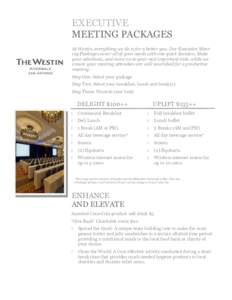 EXECUTIVE MEETING PACKAGES At Westin, everything we do is for a better you. Our Executive Meeting Packages cover all of your needs with one quick decision. Make your selections, and move on to your next important task, w