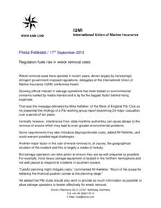 Press Release / 17th September 2013 Regulation fuels rise in wreck removal costs Wreck removal costs have spiraled in recent years, driven largely by increasingly stringent government imposed regulations, delegates at th