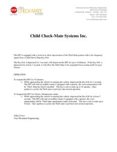 Child Check-Mate Systems Inc.  The EP2 is equipped with a receiver to allow deactivation of the Theft Mate portion with a low frequency signal from a Child Check Mate Key Fob. The Key Fob, if depressed for 3 seconds, wil