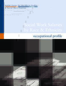 N A S W C e n t e r f o r Wo r k f o r c e S t u d i e s & S o c i a l Wo r k P r a c t i c e Social Work Salaries by Race & Ethnicity occupational profile