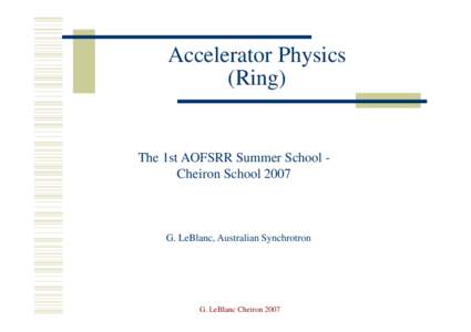 Accelerator Physics (Ring) The 1st AOFSRR Summer School Cheiron SchoolG. LeBlanc, Australian Synchrotron