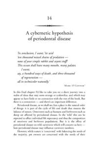 14 A cybernetic hypothesis of periodontal disease ‘In conclusion, I want,’ he said ‘ten thousand mixed chains of predation — none of your simple rabbit and coyote stuff!