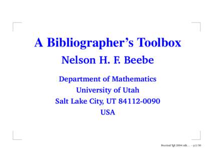 A Bibliographer’s Toolbox Nelson H. F. Beebe Department of Mathematics University of Utah Salt Lake City, UTUSA