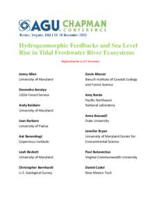 Hydrogeomorphic Feedbacks and Sea Level Rise in Tidal Freshwater River Ecosystems Registration list as of 7 November Jenny Allen University of Maryland