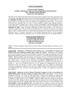 NOTICE OF HEARING STATE OF NEW MEXICO ENERGY, MINERALS AND NATURAL RESOURCES DEPARTMENT OIL CONSERVATION DIVISION SANTA FE, NEW MEXICO The State of New Mexico through its Oil Conservation Division hereby gives notice pur