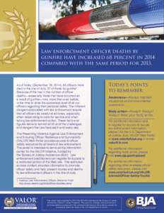 Law enforcement officer deaths by gunfire have increased 68 percent in 2014 compared with the same period forAs of today (September 19, 2014), 85 officers have died in the line of duty, 37 of those by gunfire1.