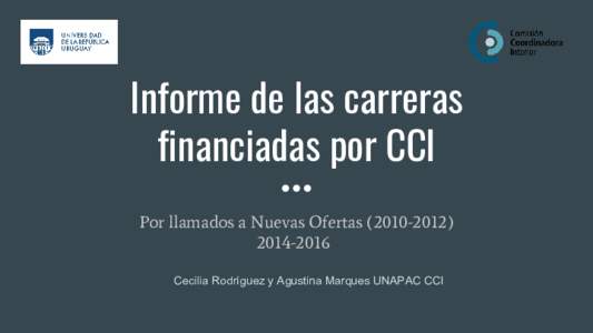 Informe de las carreras financiadas por CCI Por llamados a Nuevas Ofertas-2016 Cecilia Rodríguez y Agustina Marques UNAPAC CCI