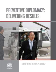 Preventive Diplomacy: Delivering Results Report of the Secretary-General United Nations