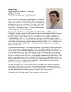 Philip Miller Northeast District Fisheries Technician Fisheries Division North Dakota Game and Fish Department Hello to everyone. I am originally from Fordville, a small town about 55 miles northwest of Grand Forks. I ha