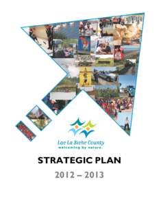STRATEGIC PLAN 2012 – 2013 Message from the Mayor On behalf of Lac La Biche County Council, it is my pleasure to present the County’s Strategic Plan for[removed].