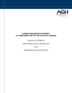 KANSAS BIOSCIENCE AUTHORITY (A COMPONENT UNIT OF THE STATE OF KANSAS) FINANCIAL STATEMENTS YEARS ENDED JUNE 30, 2008 AND 2007 AND INDEPENDENT AUDITORS’ REPORT