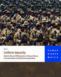 Mexic0  Uniform Impunity Mexico’s Misuse of Military Justice to Prosecute Abuses in Counternarcotics and Public Security Operations