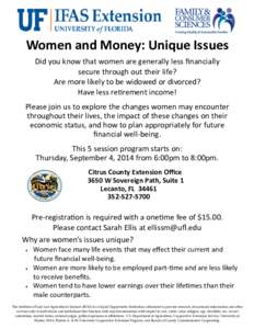 Women and Money: Unique Issues Did you know that women are generally less financially secure through out their life? Are more likely to be widowed or divorced? Have less retirement income! Please join us to explore the c