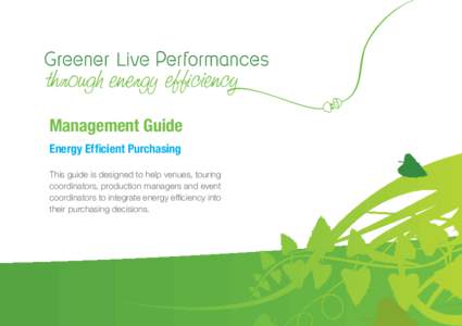 Management Guide Energy Efficient Purchasing This guide is designed to help venues, touring coordinators, production managers and event coordinators to integrate energy efficiency into their purchasing decisions.