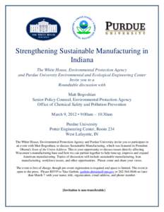 Strengthening Sustainable Manufacturing in Indiana The White House, Environmental Protection Agency and Purdue University Environmental and Ecological Engineering Center Invite you to a Roundtable discussion with