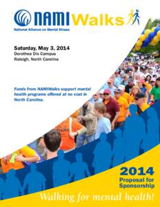 Saturday, May 3, 2014 Dorothea Dix Campus Raleigh, North Carolina Funds from NAMIWalks support mental health programs offered at no cost in