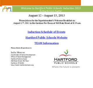 Welcome to Hartford Public Schools: Induction 2013 Building the Future Together August 12 - August 15, 2013 Please join us for the Superintendent’s Welcome Breakfast on: August 12th, 2013 in the Gershon Fox Room at 960